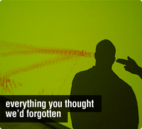 Everything You Thought We'd Forgotten