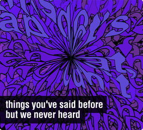 Things You've Said But We Never Heard